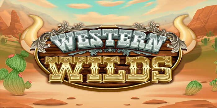 Strategi Bermain Slot Western Wilds Untuk Menang Maksimal​